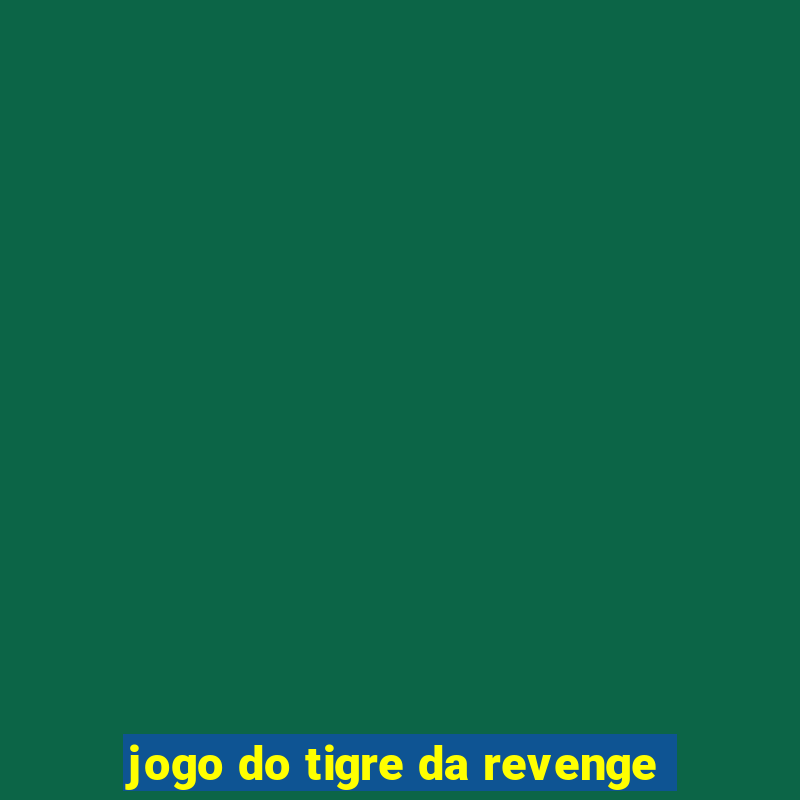 jogo do tigre da revenge